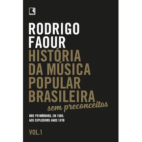 História da música popular brasileira: Sem preconceitos (Vol. 1): Dos primórdios, em 1500, aos explosivos anos 1970 (Portuguese Edition)
