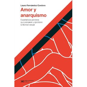 Amor y anarquismo: Experiencias pioneras que pensaron y ejercieron la libertad sexual (Hacer Historia) (Spanish Edition)