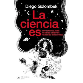 La ciencia es eso que nos pasa mientras estamos haciendo otras cosas (Ciencia que Ladra… serie Mayor) (Spanish Edition)