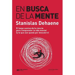 En busca de la mente: El largo camino para comprender la vida mental (y lo que aún queda por descubrir) (Ciencia que Ladra… serie Mayor) (Spanish Edition)