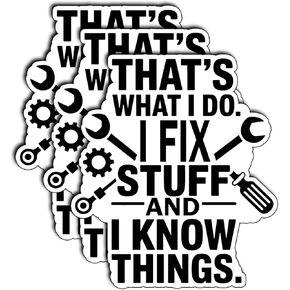(3Pcs) That’s What I Do I Fix Stuff and I Know Things Sticker – Funny Mechanic Vinyl Decal – Gifts for Repairman, Engineers, Technicians – Waterproof Sticker for Toolbox, Laptop, Hard Hat 3"x2.7"