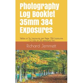 Photography Log Booklet 35mm 384 Exposures: Tables of Six Exposures per Page. 384 Exposures - 10 rolls of 36 exposure Film. Booklet 5 x 8 inches (Photography Log Books)