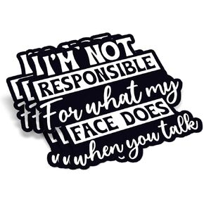 (3Pcs) I'm Not Responsible for What My Face Does When You Talk Sticker Sarcastic Funny Quote Saying Waterproof Vinyl Stickers Adult for Laptop Kindle Water Bottle Bike Skateboard - Size 3"x1.6"