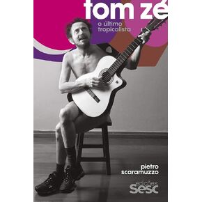 Tom Zé, o último tropicalista (Portuguese Edition)