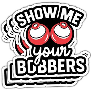 (3 Pcs) Show Me Your Bobbers Sticker – Funny Fishing Pun Vinyl Decal Waterproof for Tackle Box, Cooler, Boat, Water Bottle – Gift for Fishermen, Outdoorsmen, Redneck Friends – 3 Inch