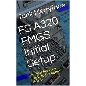 FS A320 FMGS Initial Setup: A Flight Simulator Guide to The Airbus MCDU