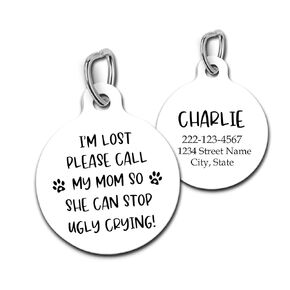 I'm Lost Please Call My Mom So She Can Stop Ugly Crying Personalized Pet ID Tag for Cats and Dogs