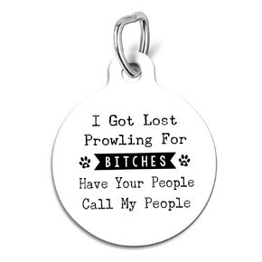 Personalized Custom Dog Tag Funny Pet Id Tag I Got Lost Prowling for Bitches Have Your People