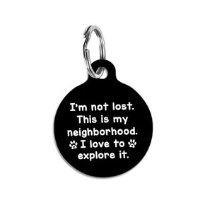 Personalized I'm Not Lost This Is My Neighborhood I love to Explore It Custom Pet ID Tag for Cats and Dogs Black Background