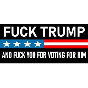 F.uck Trump and You Suck For Voting For Him Sticker Large 4x9 Anti Trump Sticker Proudly Triggering 1 Star MAGA Trolls