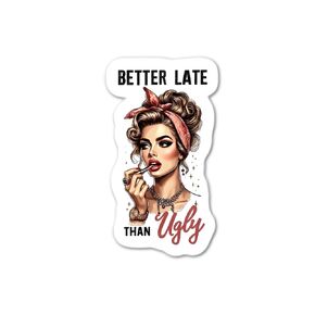Better Late Than Ugly 2 Waterproof Sticker
