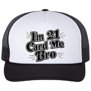 Im 21 Card Me Bro Birthday Black Unisex Foam Front Trucker Hat Adjustable Mesh Back Funny Novelty Cap With Graphic - One Size Trendy Gifts For Friends