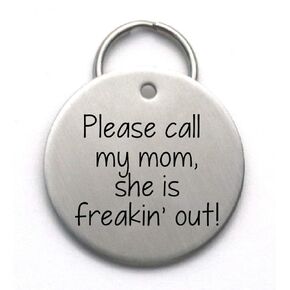 Funny Dog Tag - Please Call My Mom, She is Freakin' Out