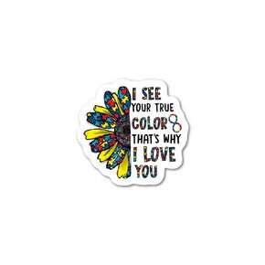 I see you true color that's why I Love You - Sticker