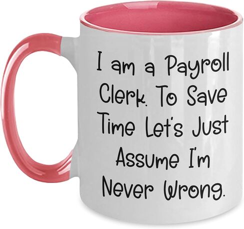 Funny Payroll Clerk Birthday Unique Gift Two Tone Coffee Mug with Never Wrong Quote, Gifts from Men to Payroll Clerk, Payroll Clerk Appreciation Gifts in Saudi Arabia