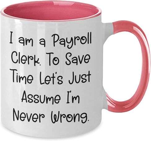 Funny Payroll Clerk Birthday Unique Gift Two Tone Coffee Mug with Never Wrong Quote, Gifts from Men to Payroll Clerk, Payroll Clerk Appreciation Gifts in Saudi Arabia