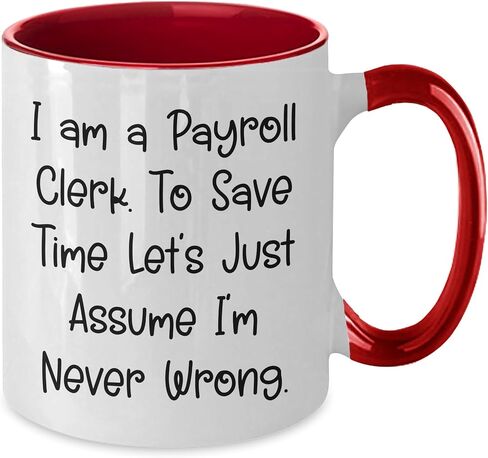 Funny Payroll Clerk Birthday Unique Gift Two Tone Coffee Mug with Never Wrong Quote, Gifts from Men to Payroll Clerk, Payroll Clerk Appreciation Gifts in Saudi Arabia