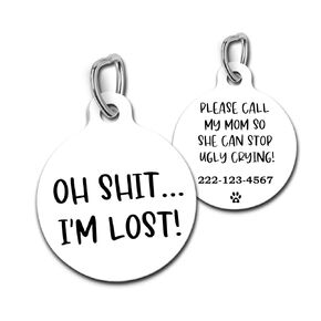 Personalized Custom Dog Tag Funny Pet Id Tag Oh Shit I'm Lost Call My Mom Ugly Crying