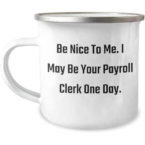 Be Nice to Me, Payroll Clerk! Funny Payroll Clerk Gifts for Her or Him, Valentine's Unique Camping Mug