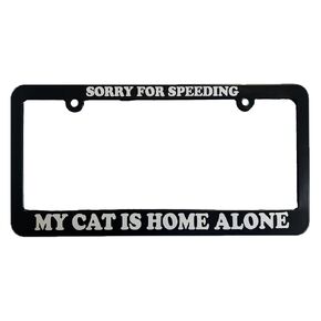 Sorry For Speeding My Cat Is Home Alone Car License Plate Frame Holder Gift Vehicle Auto Accessory, Animal Pet Lover Furry Friends Vehicle Accessory, Funny Gift Car Tags Cover Holder, Joke for Tailgate Speeding Fast Drivers