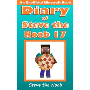 Diary of Steve the Noob 17 (An Unofficial Minecraft Book) (Diary of Steve the Noob Collection)
