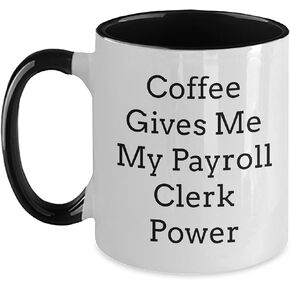 Gifts from Men to Payroll Clerk, Valentine's Unique Payroll Clerk Gifts, Two Tone Coffee Mug with Funny Quotes, Coffee Gives Me My Payroll Clerk Power, Payroll Clerk Power Mug