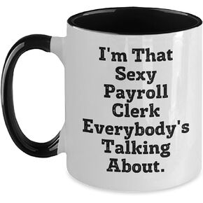 I'm That Sexy Payroll Clerk Everybody's Talking About. Funny Payroll Clerk Gifts, Two Tone Coffee Mug for Her, Birthday Unique Gifts from Friends to Coworkers, Payroll Clerk Mugs