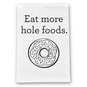 Eat More Hole Foods, Funny Pun Kitchen Towel, 30x30 Premium Natural White Cotton Flour Sack with Vintage Herringbone Texture, Housewarming Gift or Christmas Stocking Stuffer, White Elephant Exchange