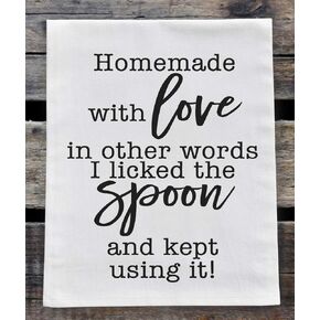 Kitchen Dish Towel - Flour Sack Towel - Homemade with Love. In Other Words, I Licked the Spoon and Kept Using It