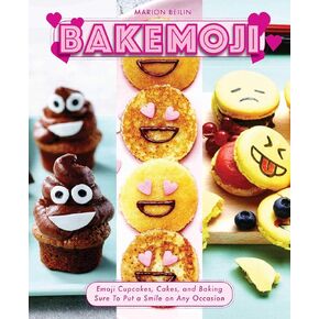 Bakemoji: Emoji Cupcakes, Cakes, and Baking Sure To Put a Smile on Any Occasion