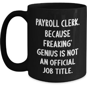 Payroll Clerk's Humor Gift, Black Coffee Mug for Valentine's, Because Freaking' genius Is Not An Official Job Title., Funny Payroll Clerk Quote, Black Coffee Mug for Payroll Clerk