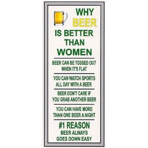 Funny Refrigerator Magnet. Why Beer is Better Than Women. Measures 3 1/2 X 7 3/4 inches. This flexible magnet is available for quick shipping.