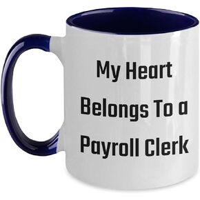 Funny Payroll Clerk Heart Mug, Gifts from Men, Women, or Coworkers to Payroll Clerk, My Heart Belongs To A Payroll Clerk, Valentine's Unique Gifts