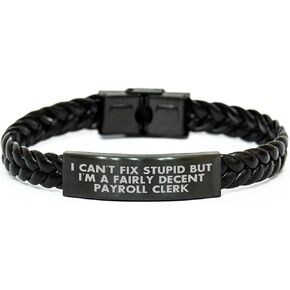 Payroll Clerk Gift Ideas I Can't Fix Stupid But I'm A Fairly Decent Payroll Clerk Funny Interlaced Leather Bracelet for Men Women Coworkers Friends Family Valentine's Unique Gifts