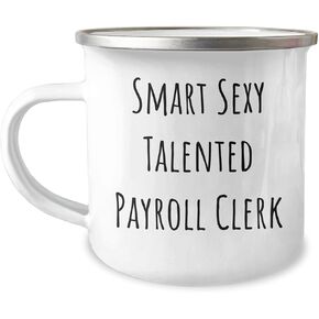 Smart Sexy Talented Payroll Clerk Valentine's Unique Gifts from Men to Payroll Clerk Camping Mug