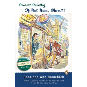 Dearest Dorothy, If Not Now, When?: Welcome to Partonville, Book Six (A Dearest Dorothy Partonville Novel 6)
