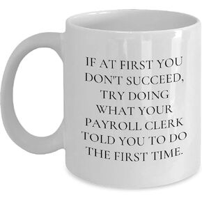Payroll Clerk Gifts, Valentine's Unique Payroll Clerk Humor White Coffee Mugs, If At First You Don't Succeed, Funny Quote Gifts from Friends for Payroll Clerk, Valentine's White Coffee Mug