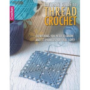 Leisure Arts Ultimate Guide to Thread Crochet Book