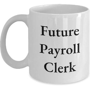 Funny Payroll Clerk White Coffee Mug Gifts from Coworkers on Christmas, Perfect for Future Payroll Clerk