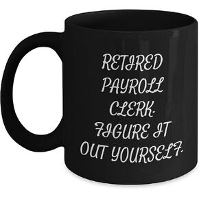 Funny Retirement Payroll Clerk Gift, Payroll Clerk Mugs, Black Coffee Mug, Figured It Out Yourself, Gifts from Men to Payroll Clerk, Payroll Clerk Christmas Unique Gift