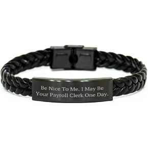 Be Nice To Me I May Be Your Payroll Clerk One Day Interlaced Leather Christmas Unique Gift for Payroll Clerk or Friends and Coworkers