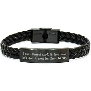 Payroll Clerk Gifts - Funny Interlaced Leather Bracelet with Quote 'I Am A Payroll Clerk. To Save Time Let's Just Assume I'm Never Wrong.' for Christmas