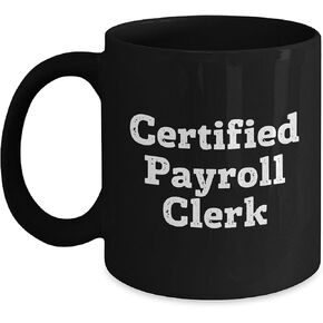 Funny Certified Payroll Clerk Christmas Unique Gift Black Coffee Mug, Gifts from Coworkers, Payroll Clerk, Men, Women, Friends, Family