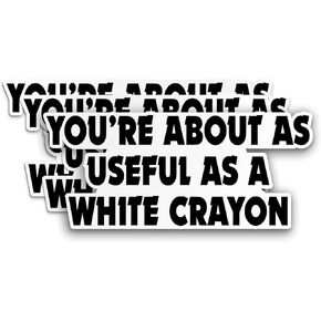 (3PCS) You're About As Useful As A White Crayon Sticker Sarcastic Adulting Coworker Gag Funny Waterproof Vinyl Sticker for Water Bottle Tumbler Phone Case Cars Laptops Gifts for Adults Kids (2 Inches)