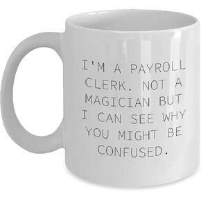 Payroll Clerk Gifts, Not Magic, But This White Coffee Mug Will Make Them Smile, Gifts from Friends, for Payroll Clerks this Christmas