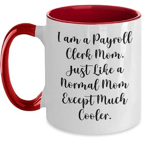 Payroll Clerk Mom Gifts Two Tone Coffee Mug, I Am A Payroll Clerk Mom. Just Like A Normal Mom Except Much Cooler., Christmas Unique Gifts from Men to Payroll Clerk Friends, Family, or Coworkers