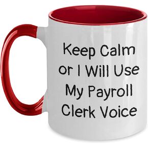 Payroll Clerk Fun Gifts - Two Tone Coffee Mug - Keep Calm Or I Will Use My Payroll Clerk Voice - Funny Quote - Christmas Unique Gift - Payroll Clerk Voice