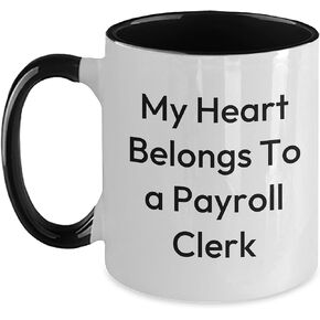 Payroll Clerk Coffee Mug, My Heart Belongs To A Payroll Clerk, Funny Christmas Unique Gift for Payroll Clerk, Two Tone Coffee Mug, Gifts from Friends, Gifts for Payroll Clerk