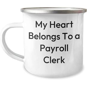 Payroll Clerk Camping Mug, My Heart Belongs To A Payroll Clerk, Funny Camping Gift, Christmas Unique Gifts from Men to Payroll Clerk Coworkers or Family