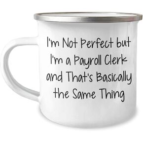 Funny Payroll Clerk Gifts for Christmas: I'm Not Perfect But I'm A Payroll Clerk And That's Basically The Same Thing Camping Mug from Friends, Coworkers, Family